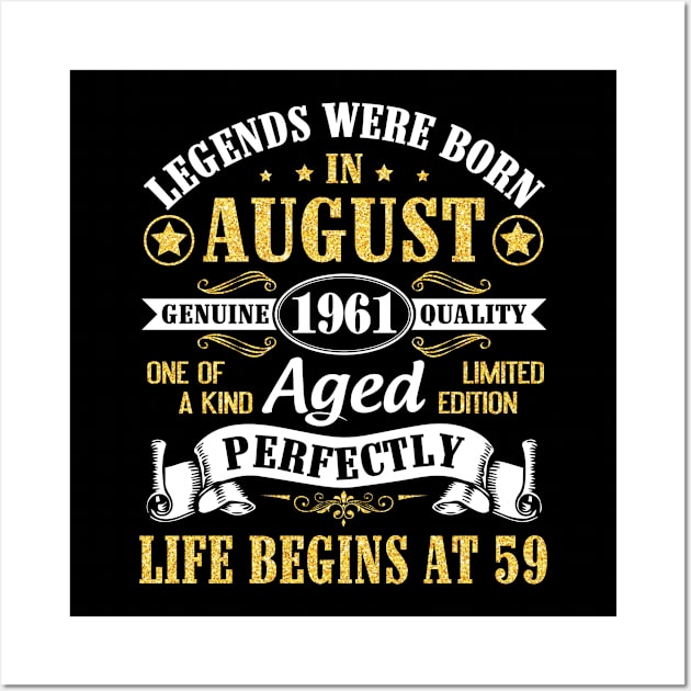 Legends Were Born In August 1961 Genuine Quality Aged Perfectly Life Begins At 59 Years Old Birthday Wall Art by bakhanh123